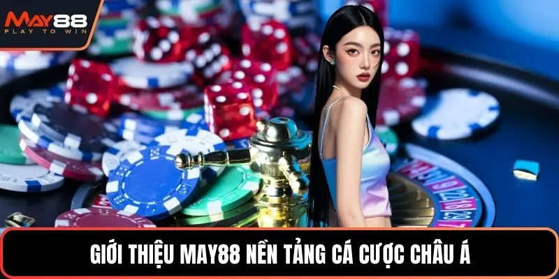 Giới thiệu May88 nền tảng cá cược châu Á